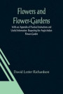 Flowers and Flower-Gardens With an Appendix of Practical Instructions and Useful Information Respecting the Anglo-Indian Flower-Garden