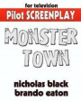 Monster Town - Original Pilot Screenplay: The Original Pilot Television Script/Screenplay from the mind of Novelist Nicholas Black & Brando Eaton