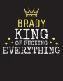 BRADY - King Of Fucking Everything: Blank Quote Composition Notebook College Ruled Name Personalized for Men. Writing Accessories and gift for dad, hu