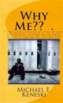 Why Me?? .: A true story account of years of abuse and ridicule suffered at the hands of school bullies and the long term effects it had on one victim's life