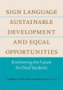 Sign Language, Sustainable Development, and Equal Opportunities: Envisioning the Future for Deaf Students (Deaf Education Series)