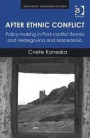 After Ethnic Conflict: Policy-making in Post-conflict Bosnia and Herzegovina and Macedonia (Southeast European Studies)