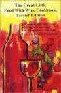 The Great Little Food with Wine Cookbook: 76 Cooking with Wine Recipes, Pairing Food with Wine, How and Where to Buy Wine, Ordering Wine in a Restaura