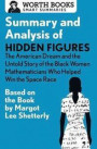 Summary and Analysis of Hidden Figures: The American Dream and the Untold Story of the Black Women Mathematicians Who Helped Win the Space Race: Based ... by Margot Lee Shetterly (Smart Summaries)