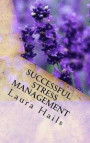 Successful Stress Management: A Nutritional Guide - How to Achieve Stress Relief Through Your Diet