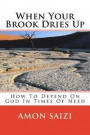 When Your Brook Dries Up: How To Depend On God In Times Of Need