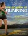 The Big Book of Running: A Complete Guide for the Running Enthusiast-improve your stride, avoid injuries, get the hottest equipment, train effectively for any race-and run farther, faster, longer
