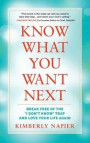 Know What You Want Next: Break Free of the I Don't Know Trap and Love Your Life Again