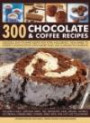 300 Chocolate & Coffee Recipes: Delicious, easy-to-make recipes for total indulgence, from bakes to desserts, shown step by step in more than 1300 glorious photographs