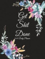 Get Shit Done: 2019 Daily Planner: Flowers, Daily Calendar Book 2019, Weekly/Monthly/Yearly Calendar Journal, Large 8.5' x 11' 365 Da