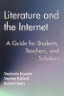 Literature and the Internet : A Guide for Students, Teachers, and Scholars (Wellesley Studies in Critical Theory, Literary History and Culture, Volume 21)