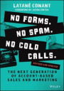 No Forms. No Spam. No Cold Calls.: The Next Genera tion of Account-Based Sales and Marketing, Revised and Updated