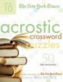 The New York Times Acrostic Puzzles Volume 10 : 50 Engaging Acrostics from the Pages of The New York Times (New York Times Acrostic Puzzles)