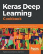 Keras Deep Learning Cookbook: Over 80 recipes for implementing deep neural networks in Python