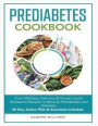 Pre-Diabetes Cookbook: Over 200 Easy, Delicious & Proven Insulin Resistance Recipes to Reverse Prediabetes and Diabetes. 30 Day Action Plan &