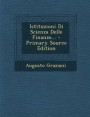Istituzioni Di Scienza Delle Finanze... - Primary Source Edition