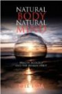 Natural Body Natural Mind: Health, Ecology and the Human Spirit