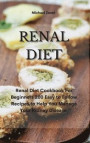 Renal Diet: Renal Diet Cookbook For Beginners 200 Easy to Follow Recipes to Help You Manage Your Kidney Disease