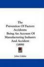 The Prevention Of Factory Accidents: Being An Account Of Manufacturing Industry And Accident (1899)