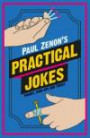 Paul Zenon's Practical Jokes: Pranks, Wind-Ups and Tricks