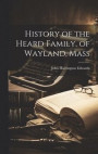 History of the Heard Family, of Wayland, Mass