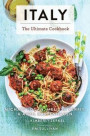 Italy: The Ultimate Cookbook (Italian Cookbook, Authentic Italian Recipes, Pasta)