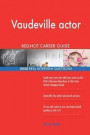 Vaudeville actor RED-HOT Career Guide; 2535 REAL Interview Questions