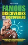 Famous Discoveries and their Discoverers: Fascinating account of the great discoveries of history, from ancient times through to the 20th century