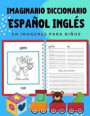 Imaginario Diccionario Español Inglés En Imagenes Para Niños: 100 lista de vocabulario en Spanish English basico juegos de flashcards en diccionarios