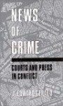 News of Crime: Courts and Press in Conflict (Contributions to the Study of Mass Media and Communications)