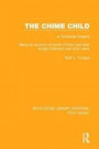 The Chime Child: or Somerset Singers Being An Account of Some of Them and Their Songs Collected Over Sixty Years (Routledge Library Editions: Folk Music) (Volume 10)
