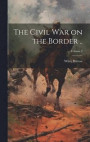 The Civil war on the Border ..; Volume 2