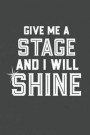 Give Me A Stage And I Will Shine: 2019-2020 Academic Year Planner, Datebook, And Homework Scheduler For Middle And High School Dance Students, Actors