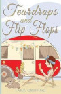 Teardrops and Flip Flops: A Laugh Out Loud Romantic Comedy about a Traveling Widow, Her Rescue Dog, and the Men Who Want to Court Them