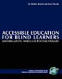 Accessible Education for Blind Learners: Kindergarten Through Post-secondary (Critical Concerns in Blindness)