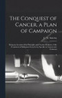 The Conquest of Cancer, a Plan of Campaign; Being an Account of the Principles and Practice Hitherto of the Treatment of Malignant Growths by Specific or Cancrotoxic Ferments