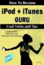 How to Become Ipod + Itunes Guru, Cool Tricks and Tips, Covering 1st Generation to 5th Generation Ipod and Itunes 6.0.2, a How To-Do-It Book, for Mac
