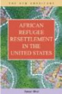 African Refugee Resettlement in the United States (The New Americans: Recent Immigration and American Society)