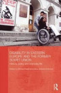 Disability in Eastern Europe and the Former Soviet Union: History, policy and everyday life (BASEES/Routledge Series on Russian and East European Studies)