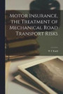 Motor Insurance, the Treatment of Mechanical Road Transport Risks