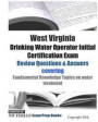West Virginia Drinking Water Operator Initial Certification Exam Review Questions & Answers: covering Fundamental Knowledge Topics on water treatment