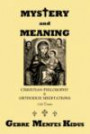 Mystery And Meaning: Christian Philosophy & Orthodox Meditations