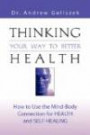 THINKING YOUR WAY TO BETTER HEALTH: How to Use the Mind-Body Connection for Health and Self-Healing