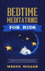 Bedtime Meditations for Kids: The Ultimate Guide to Make Children Feel Calm to Fall Asleep Fast. A Collection of Funny Fables and Adventures to Help