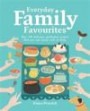 Everyday Family Favourites: Over 300 Delicious Wholesome Recipes That You Can Easily Cook at Home