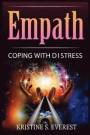 Empath: Coping With Distress (Dealing with Negative Emotions, Empowerment, Handling Difficult People, Embracing Your Gift)