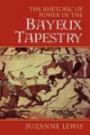 The Rhetoric of Power in the Bayeux Tapestry (Cambridge Studies in New Art History and Criticism)