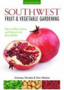 Southwest Fruit & Vegetable Gardening: Plant, Grow, and Harvest the Best Edibles - Arizona, Nevada & New Mexico (Fruit & Vegetable Gardening Guides)