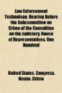 Law Enforcement Technology; Hearing Before the Subcommittee on Crime of the Committee on the Judiciary, House of Representatives, One Hundred