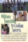 Military Transition to Civilian Success: The Complete Guide for Veterans and Their Families